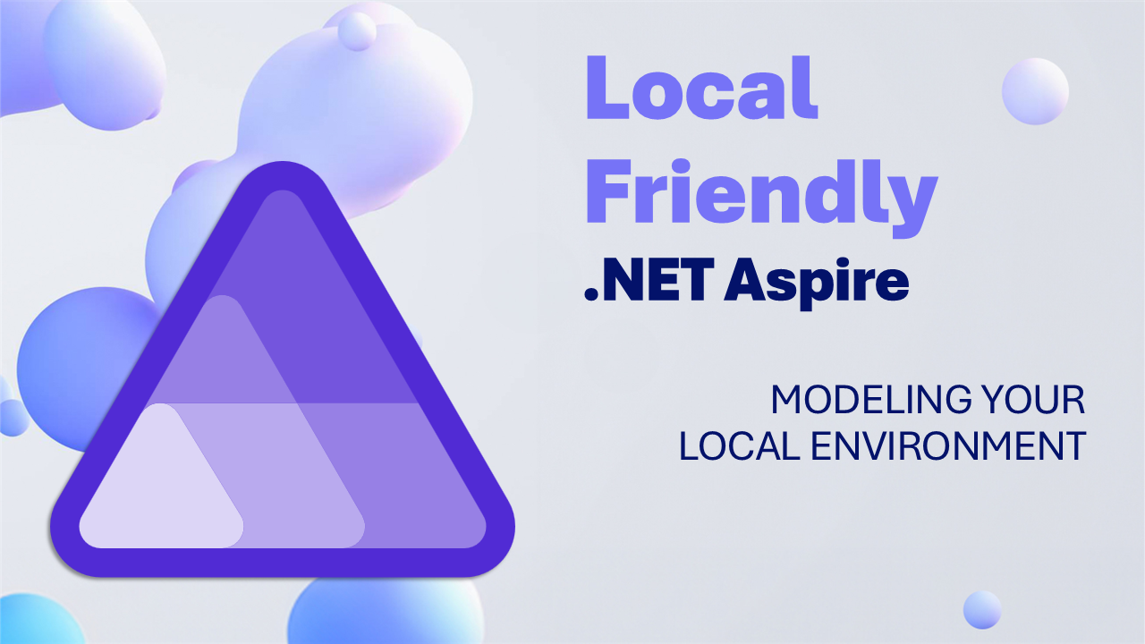 Local Friendly .NET Aspire: Modeling your local environment