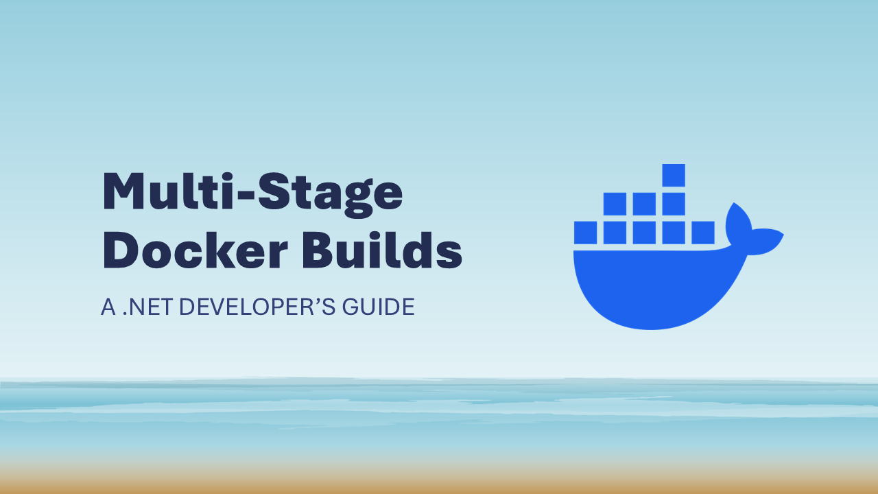 Multi-Stage Docker Builds: A .NET developer's guide